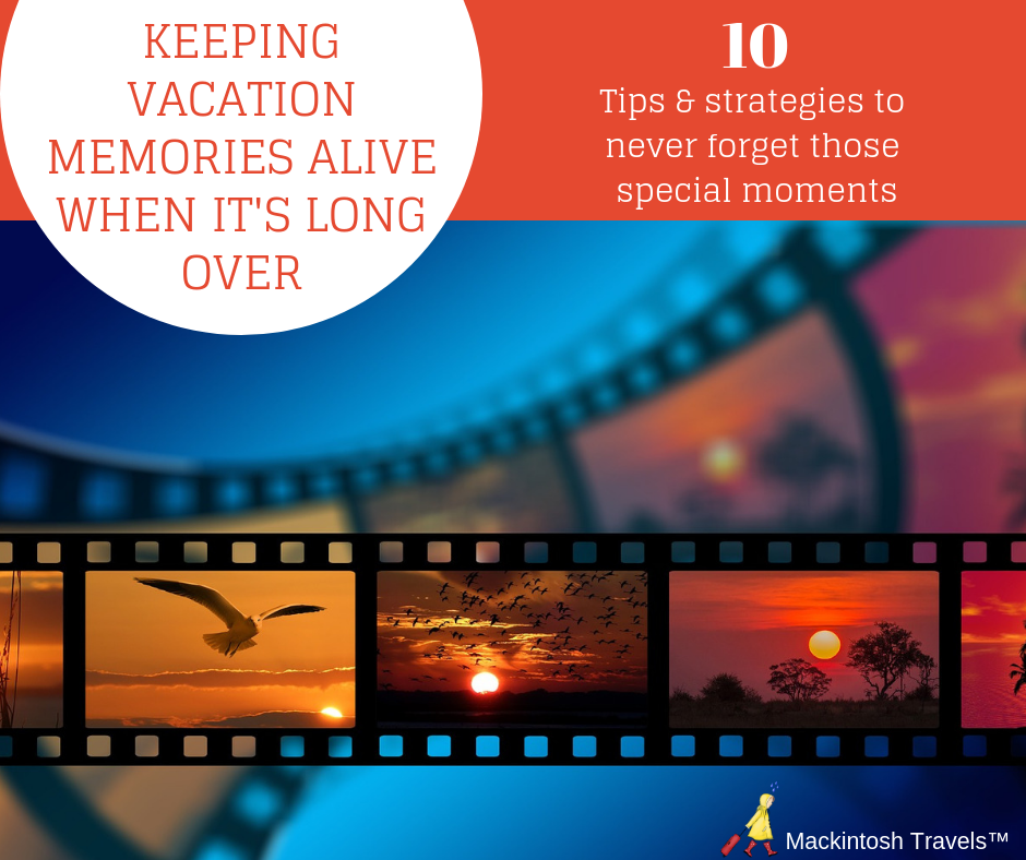 Keeping Vacation Memories Alive When It’s Long Over