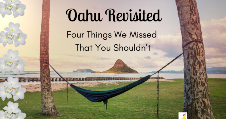 Oahu Revisited | Four Things We Missed